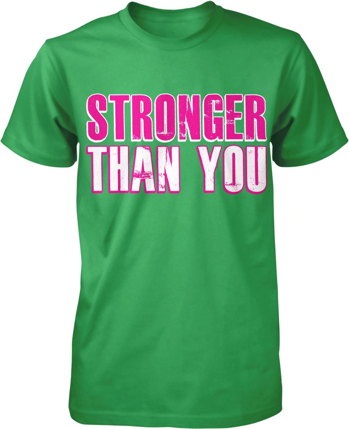 A green t-shirt with the text "STRONGER THAN YOU" printed on it in pink and white letters.