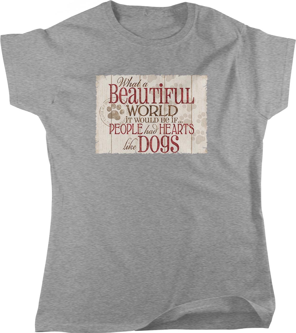 A gray t-shirt with a printed message that reads "What a Beautiful World it would be if people had hearts like dogs".