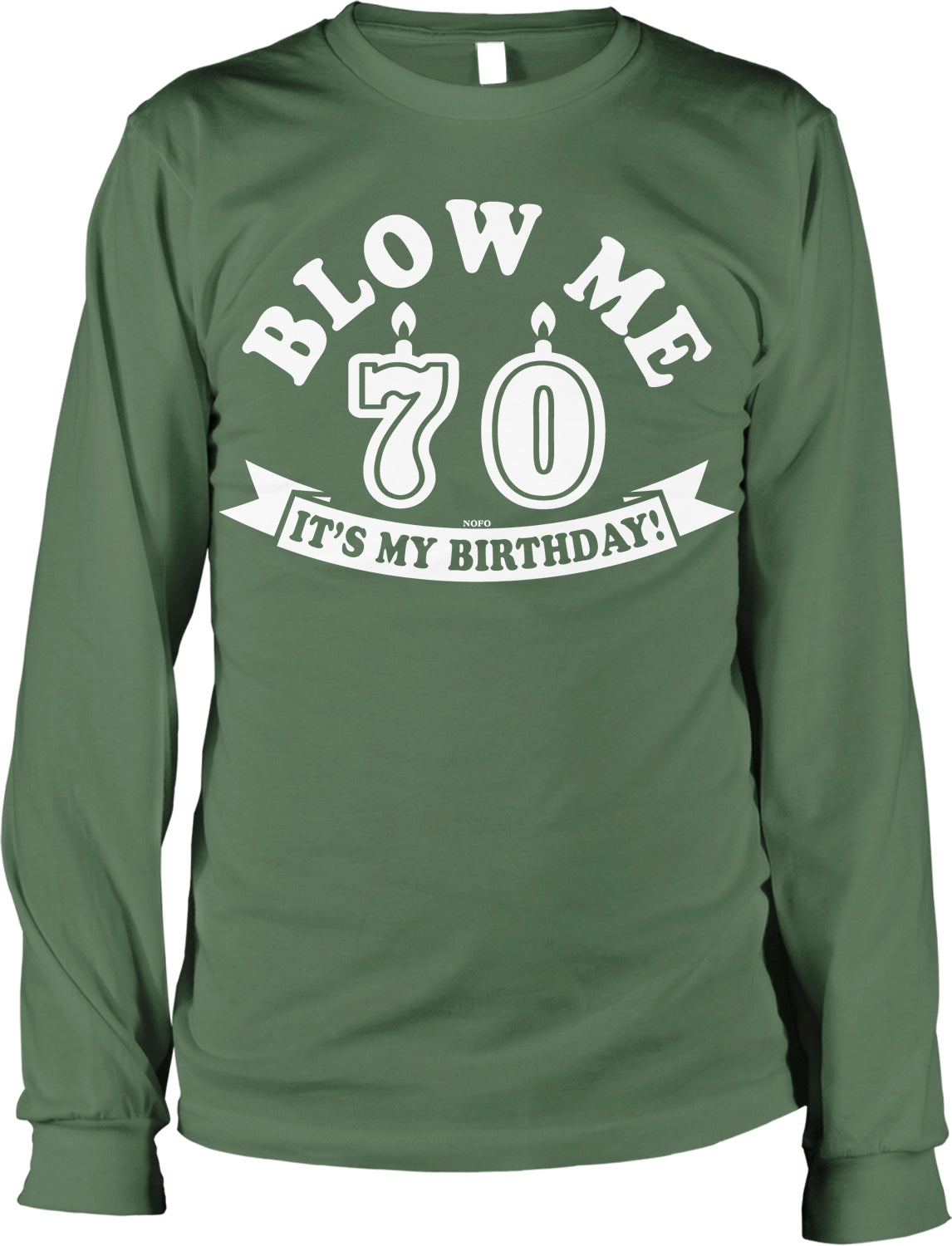 A green long-sleeved t-shirt with the text "BLOW ME 70 IT'S MY BIRTHDAY!" printed on it.