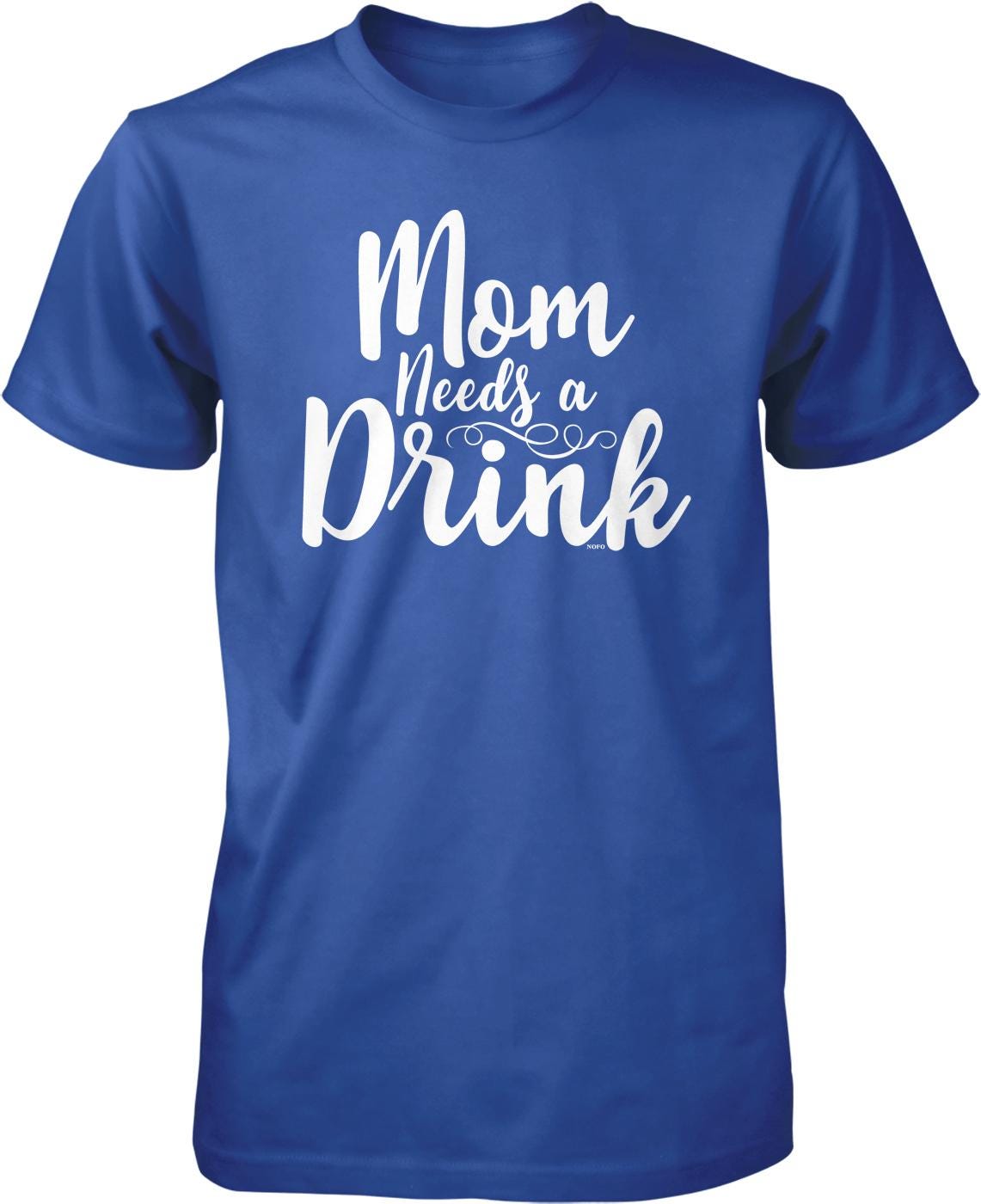 A blue t-shirt with the text "Mom Needs a Drink" printed on it in white lettering.