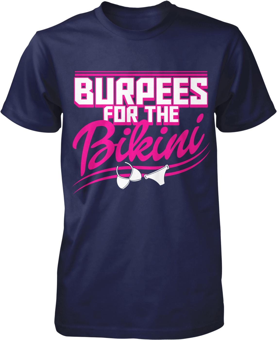The image is a navy blue t-shirt with a graphic design featuring the text "BURPES FOR THE BIKINI" in pink and white.
