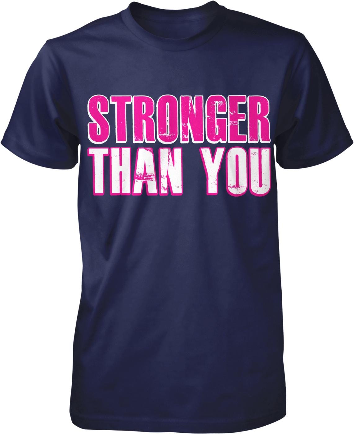 A navy blue t-shirt with the text "STRONGER THAN YOU" printed in pink and white letters.
