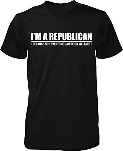 NOFO Clothing Co I'm a Republican Because Not Everyone Can Be On Welfare Men's T-Shirt
