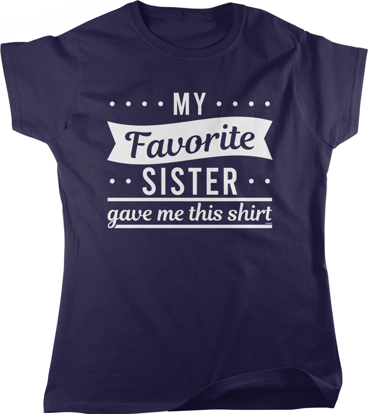 The image is a navy blue t-shirt with white text that reads "My Favorite Sister gave me this shirt".