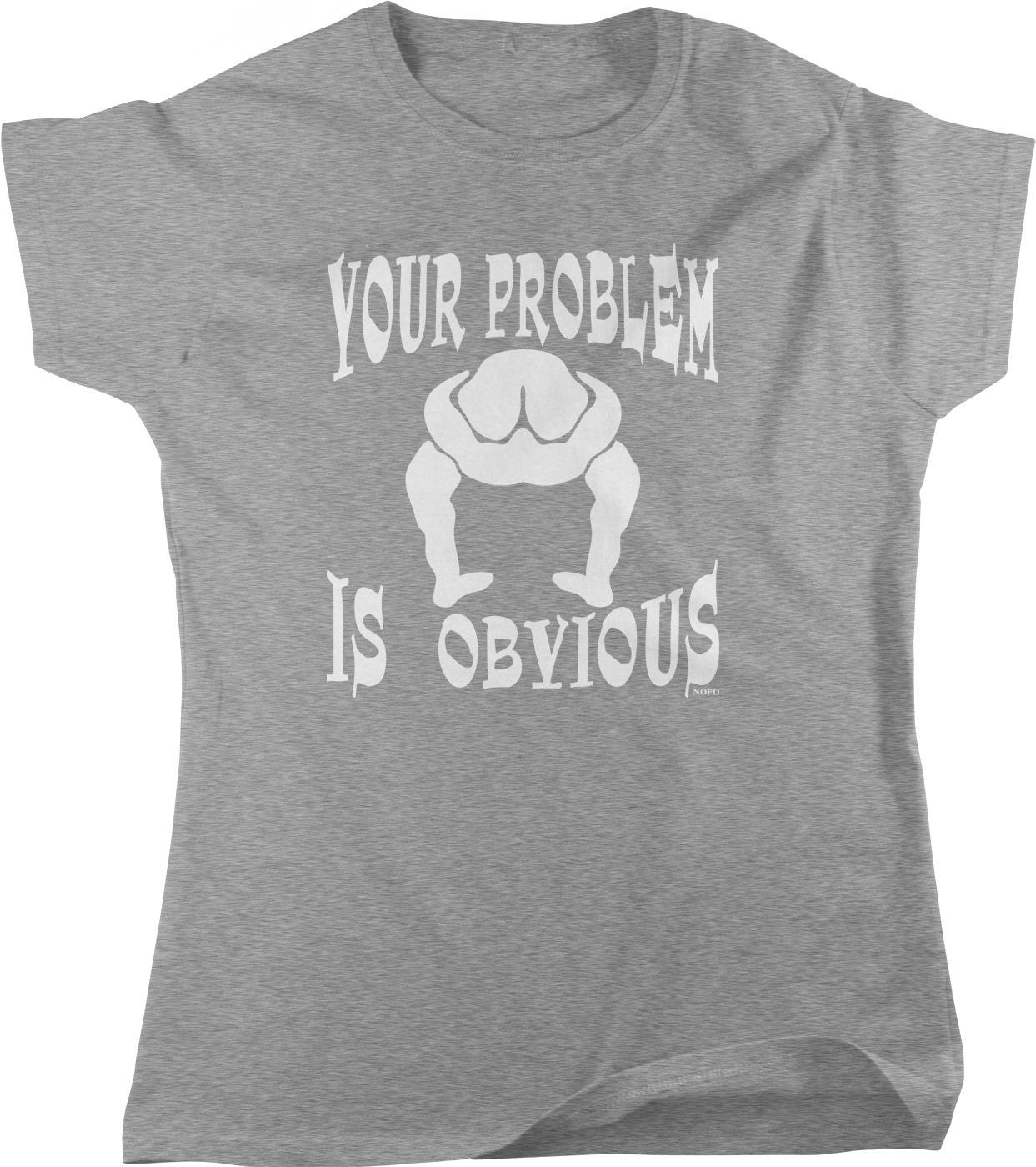 A gray t-shirt with the text "YOUR PROBLEM IS OBVIOUS" printed on it.