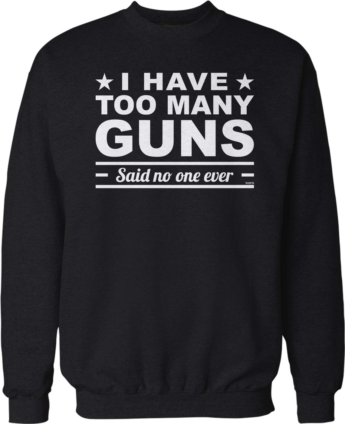 NOFO Clothing Co I Have Too Many Guns, Said no one Ever Crew Neck Sweatshirt