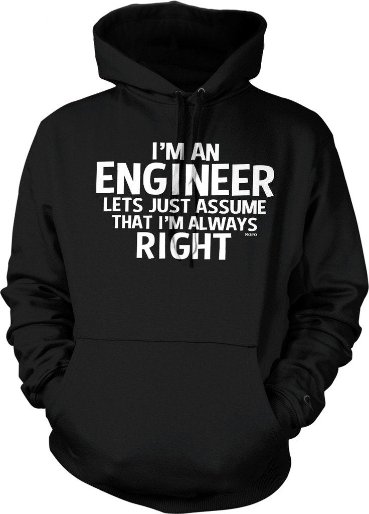 NOFO Clothing Co I'm an Engineer, Assume I'm Always Right Hooded Sweatshirt