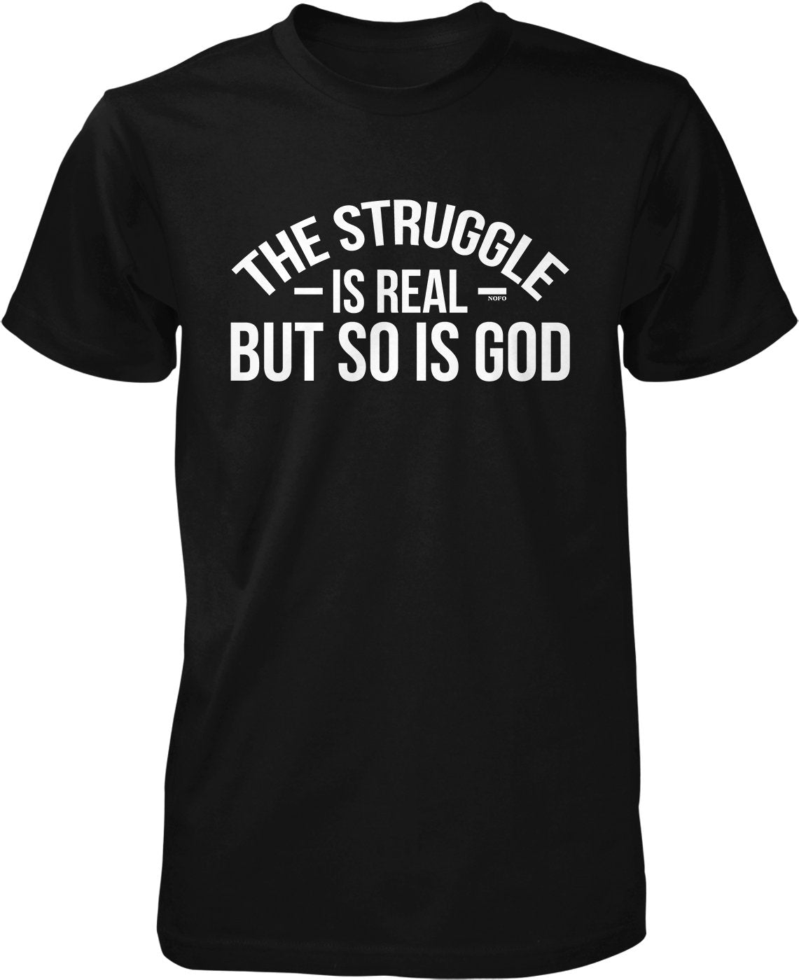 NOFO Clothing Co The Struggle is Real, but so is God Men's T-Shirt