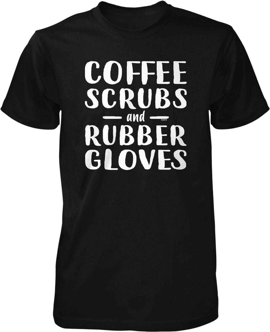 NOFO Clothing Co Coffee Scrubs and Rubber Gloves Men's T-Shirt