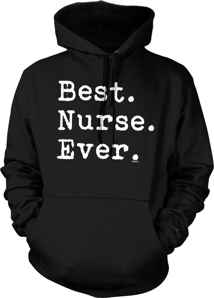 NOFO Clothing Co Best Nurse Ever, Best. Nurse. Ever. Hooded Sweatshirt