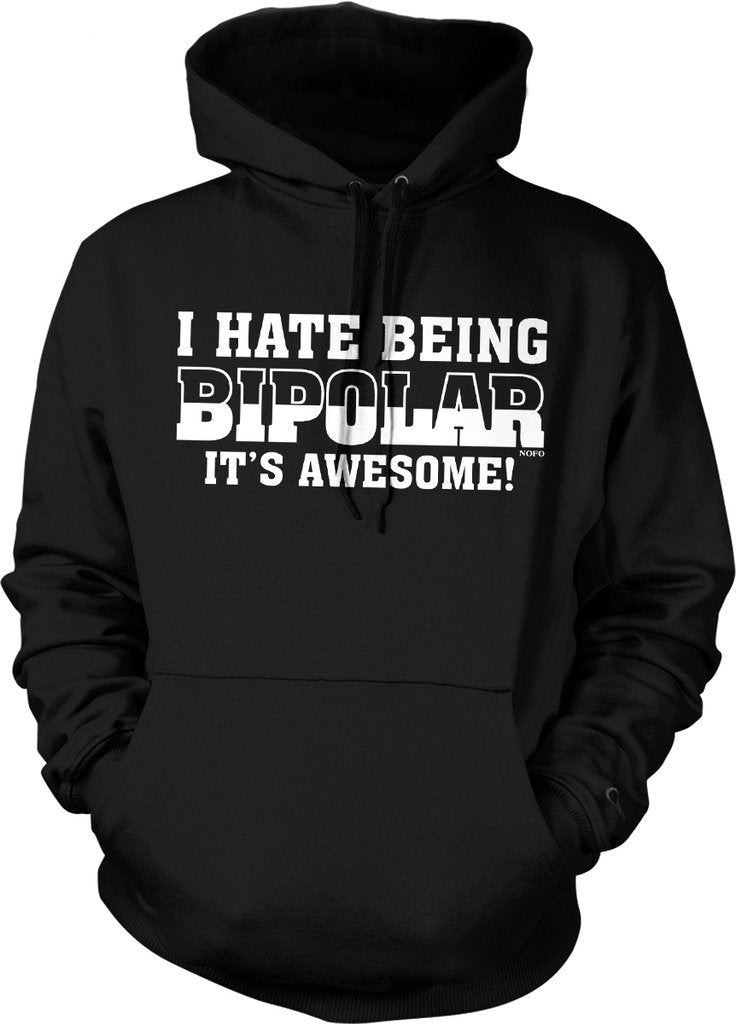 NOFO Clothing Co I Hate Being Bipolar, It's Awesome! Hooded Sweatshirt