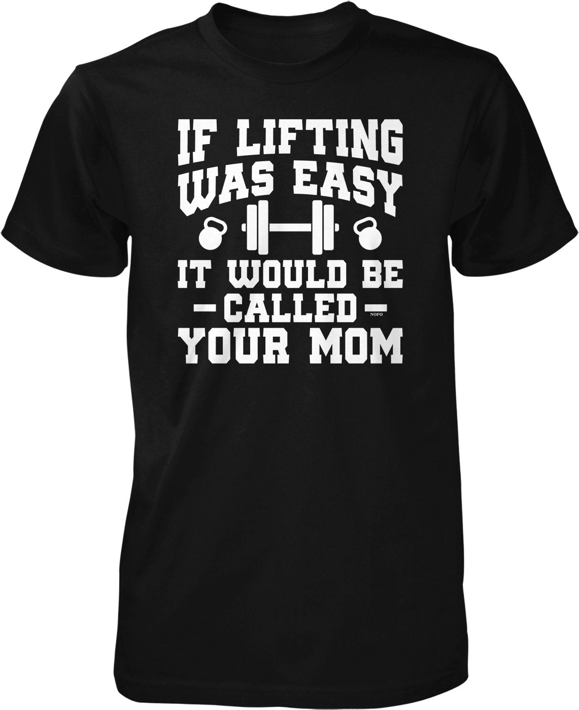 NOFO Clothing Co If Lifting was Easy, It Would Be Called Your Mom Men's T-Shirt