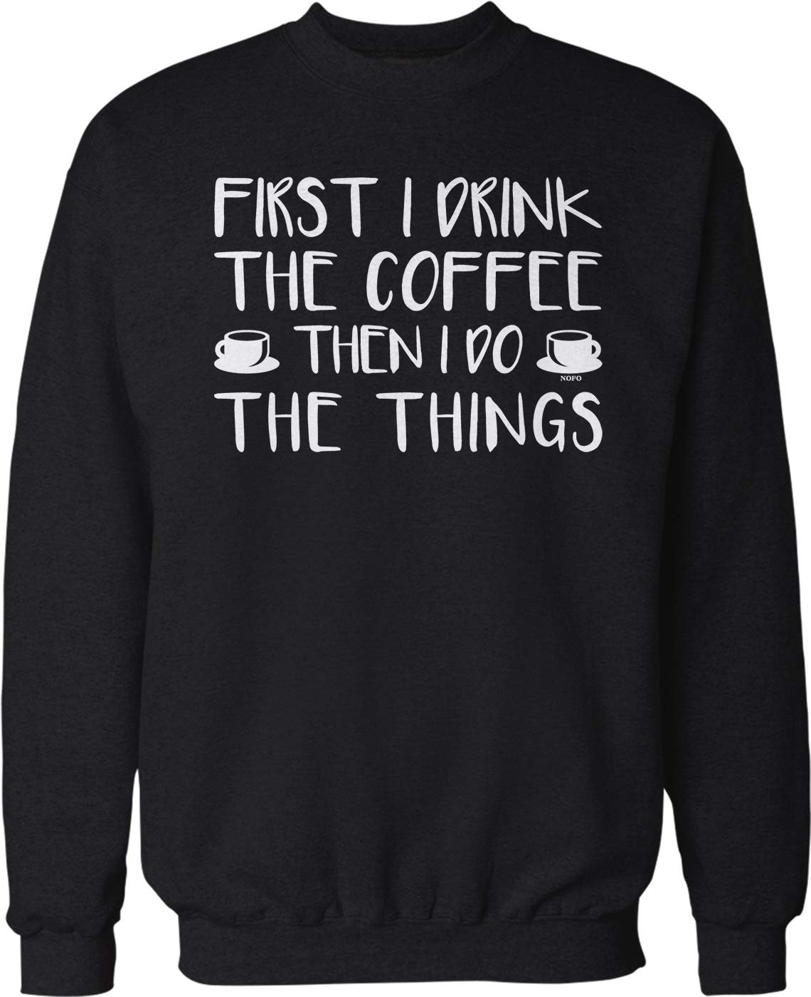 NOFO Clothing Co First I Drink The Coffee Than I Do The Things Crew Neck Sweatshirt