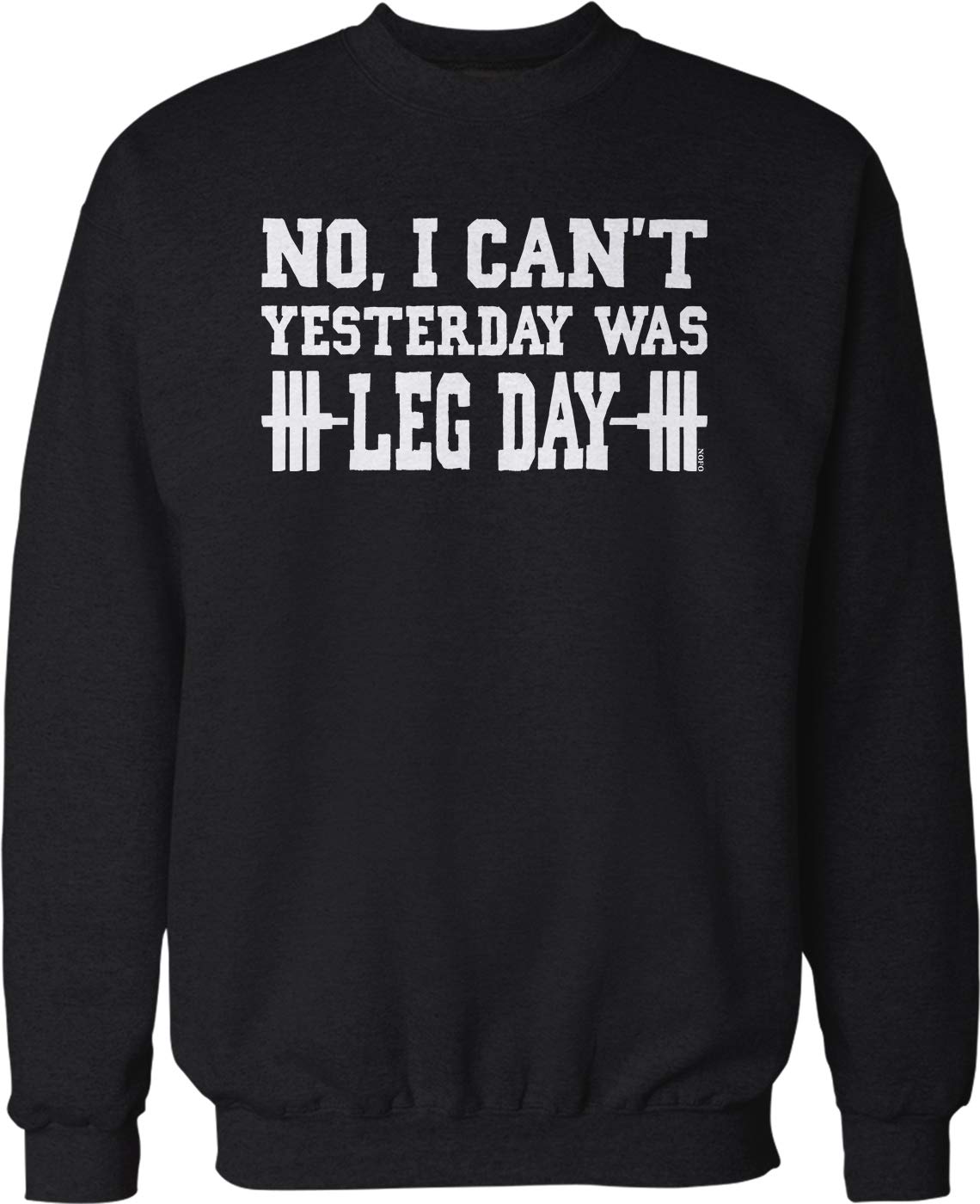 NOFO Clothing Co No I Can't, Yesterday was Leg Day Crew Neck Sweatshirt