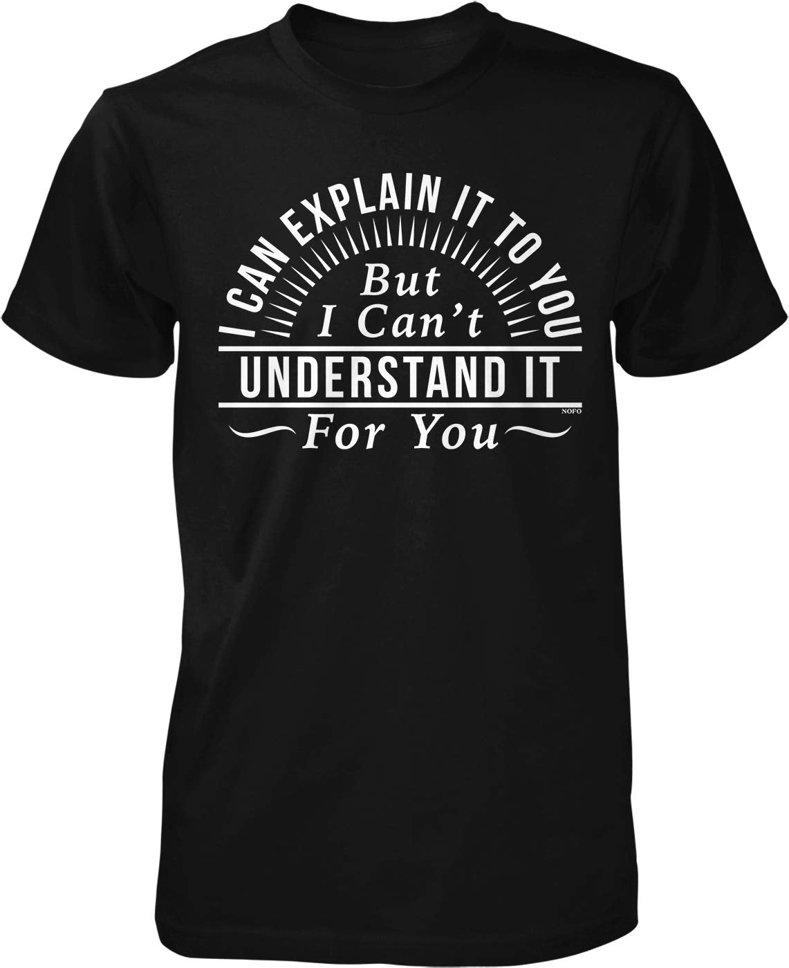 NOFO Clothing Co I can Explain it to You, but I Can't… Men's T-Shirt