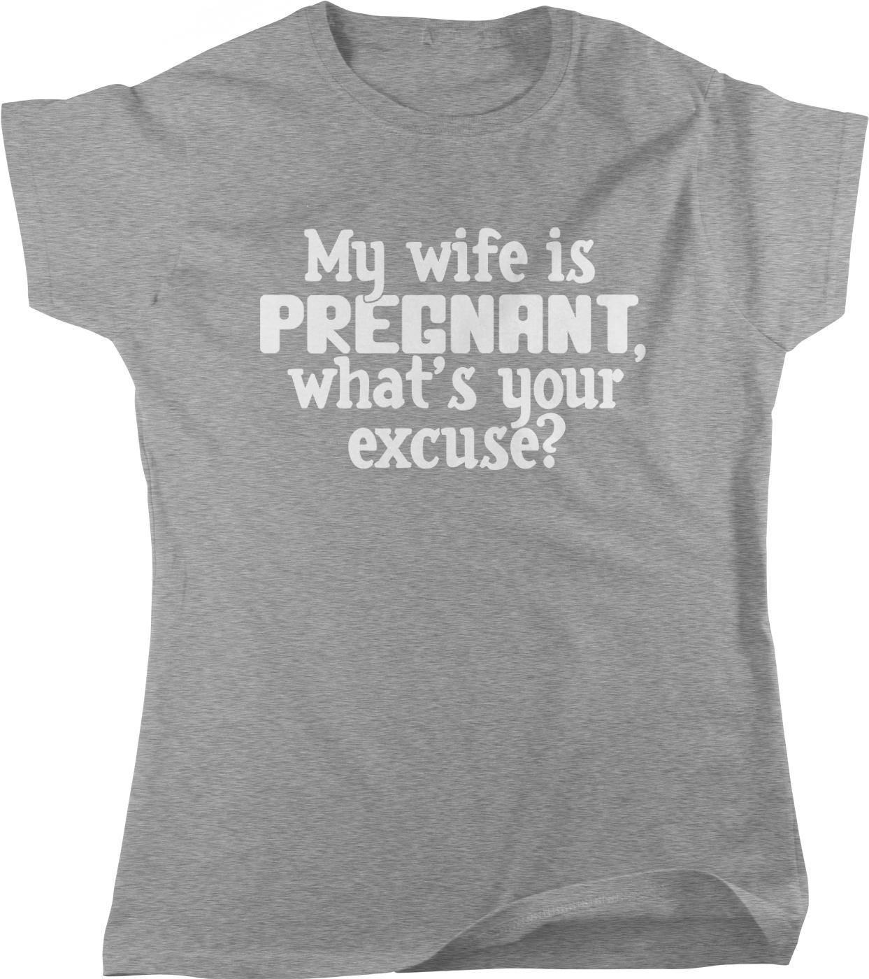 The image is a gray t-shirt with white text that reads "My wife is pregnant, what's your excuse?"