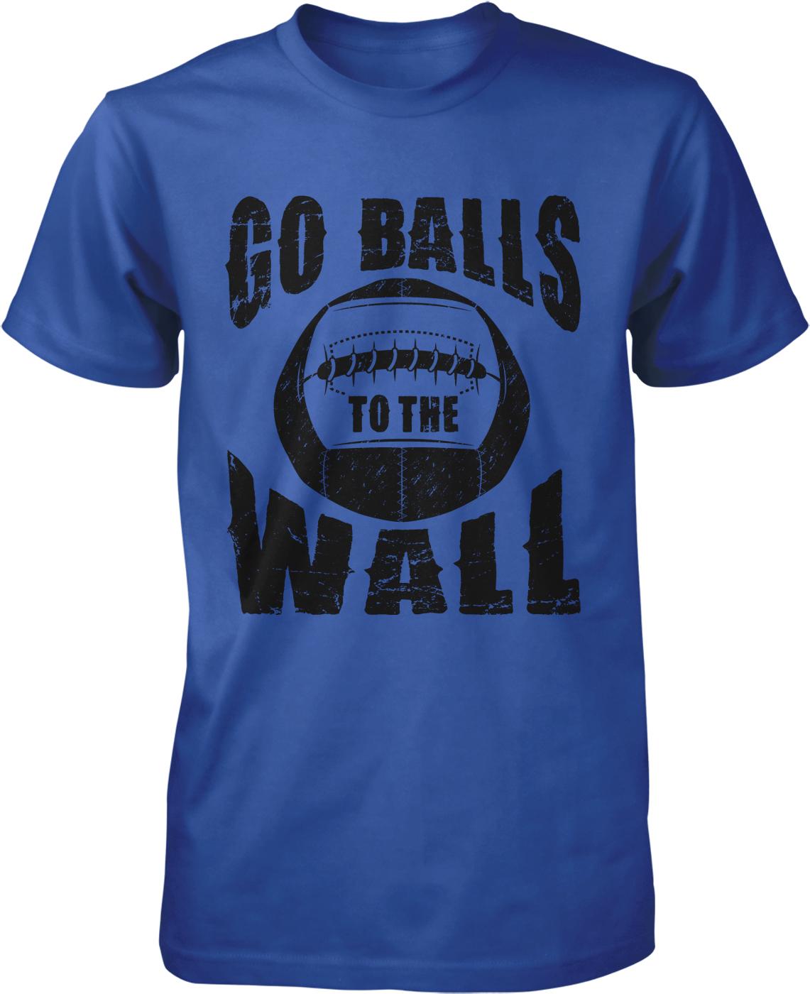 A blue t-shirt with the text "GO BALLS TO THE WALL" printed on it.