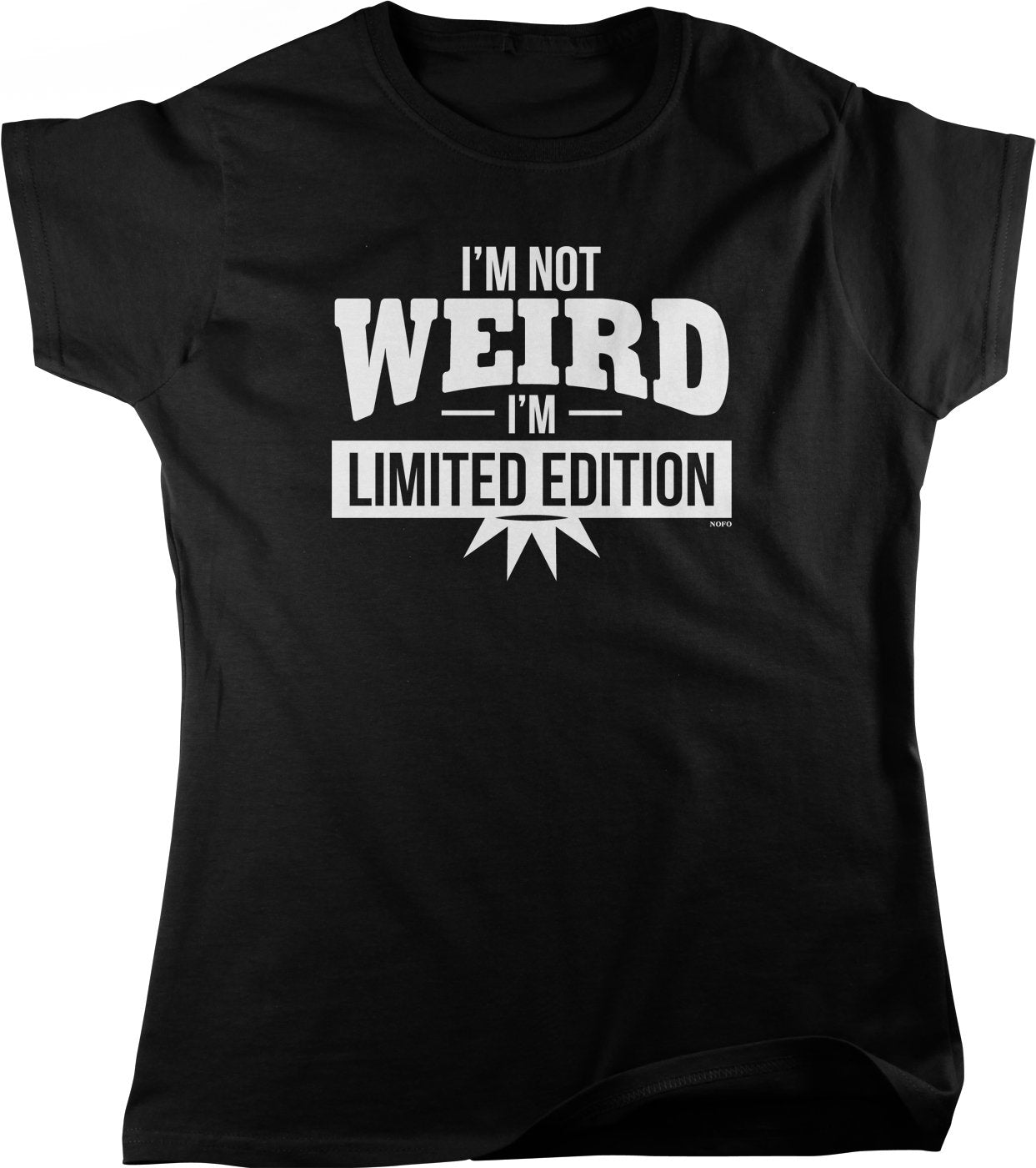 NOFO Clothing Co I'm Not Weird, I'm Limited Edition Women's T-Shirt