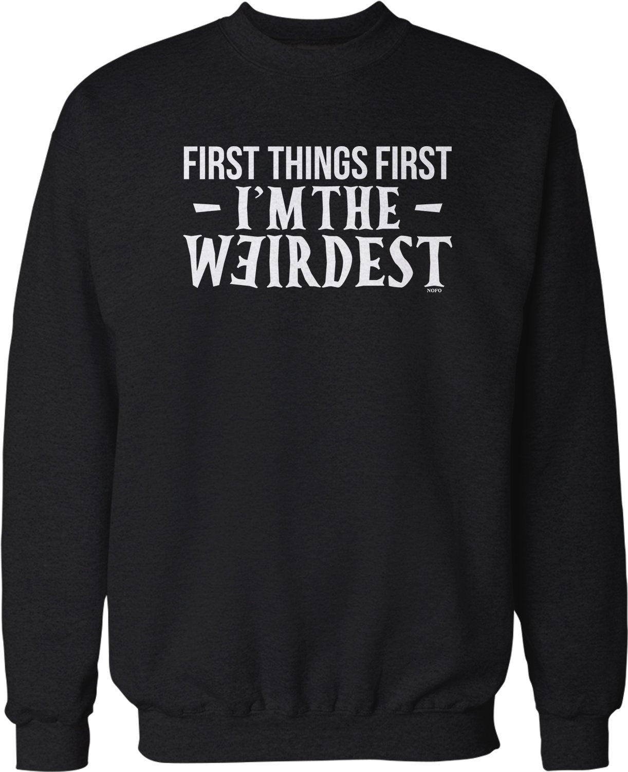 NOFO Clothing Co First Things First, I'm The Weirdest Crew Neck Sweatshirt