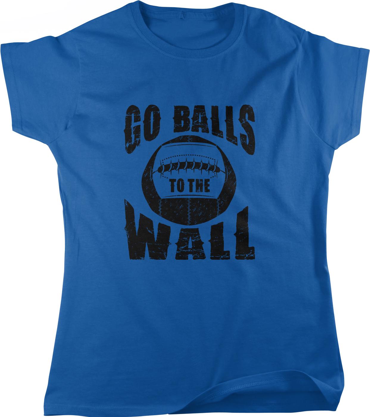 A blue t-shirt with the text "GO BALLS TO THE WALL" printed on it.