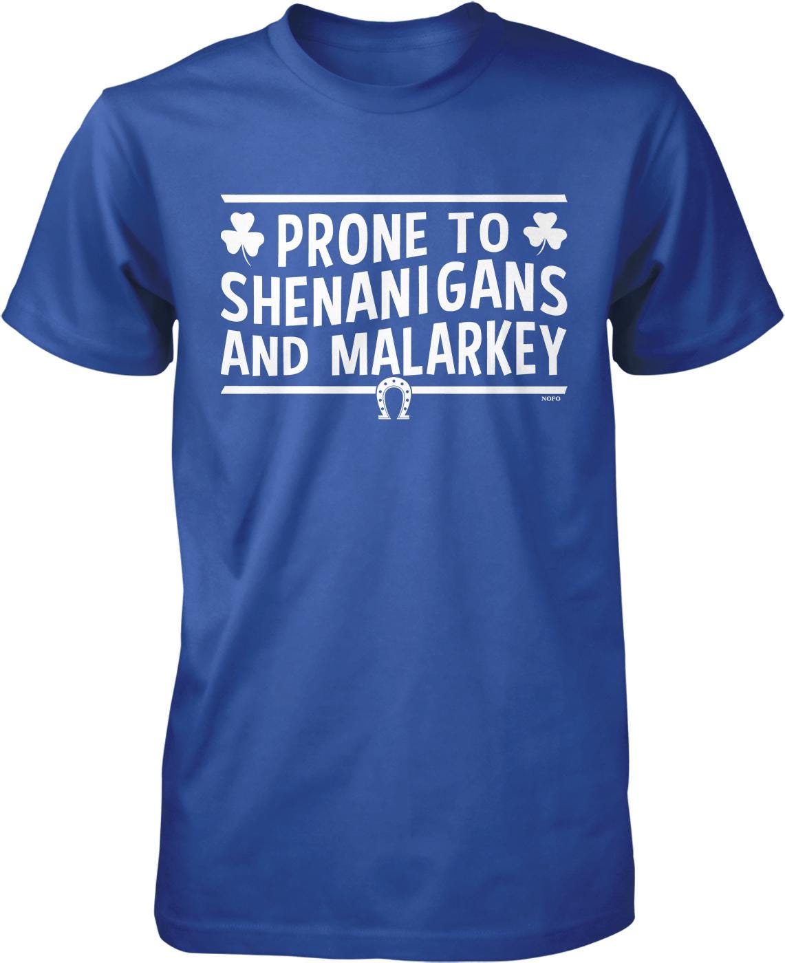 A blue t-shirt with white text that says "PRONE TO SHENANIGANS AND MALARKEY".