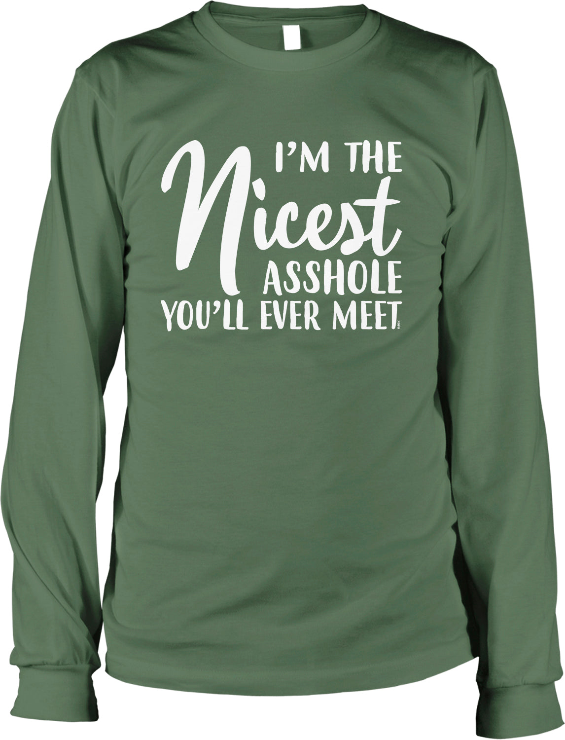A green long-sleeved t-shirt with white text that reads "I'm the nicest asshole you'll ever meet".