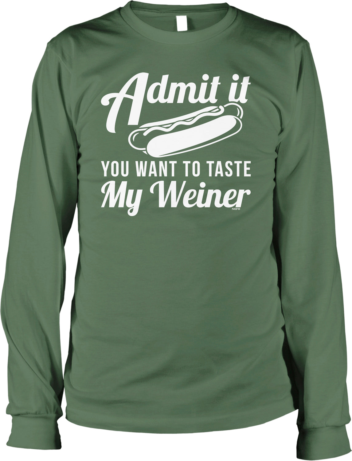 A green long-sleeved t-shirt with white text that reads "Admit it, you want to taste my Weiner".