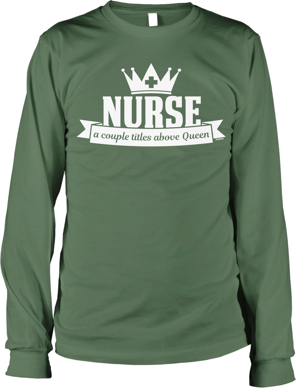 A green long-sleeved t-shirt with a white graphic design that says "NURSE" above a banner that says "a couple titles above Queen".
