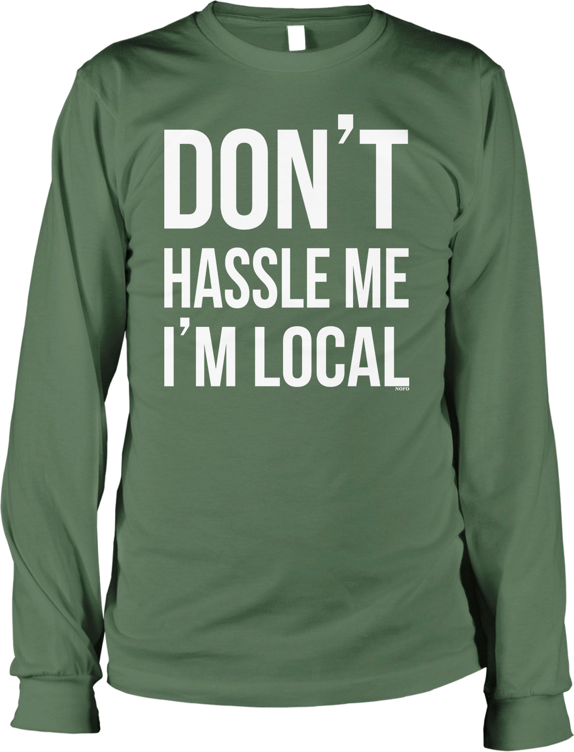 A green long-sleeved shirt with the text "DON'T HASSLE ME I'M LOCAL" printed on it.