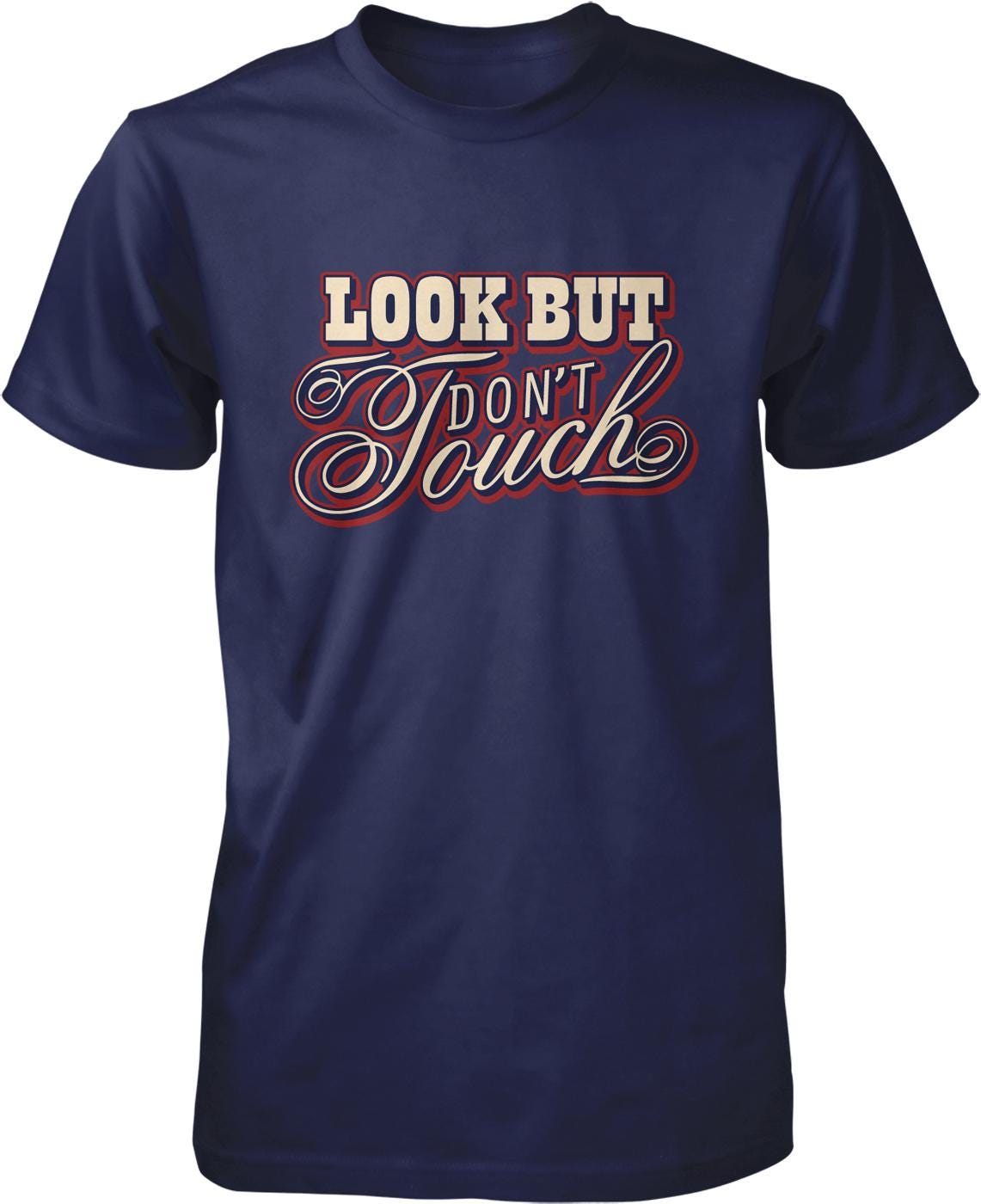 A navy blue t-shirt with the text "Look But Don't Touch" printed on it in a stylized font.