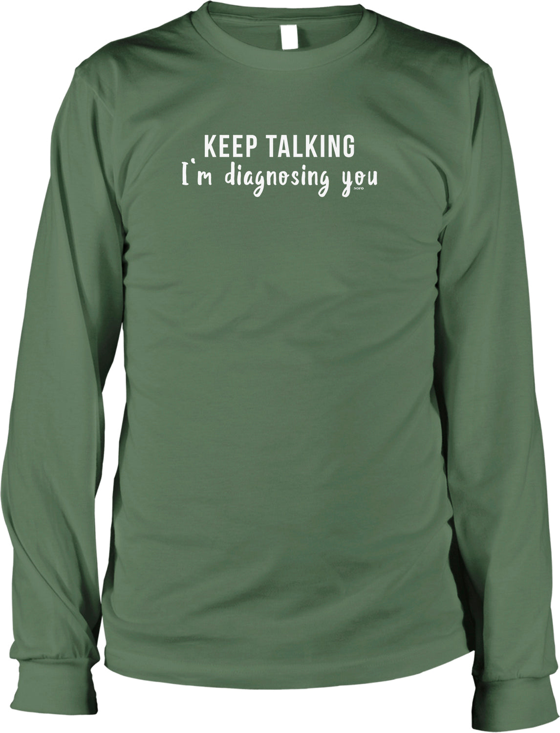 A green long-sleeved shirt with the text "KEEP TALKING I'M DISGNOSING YOU" printed on it.