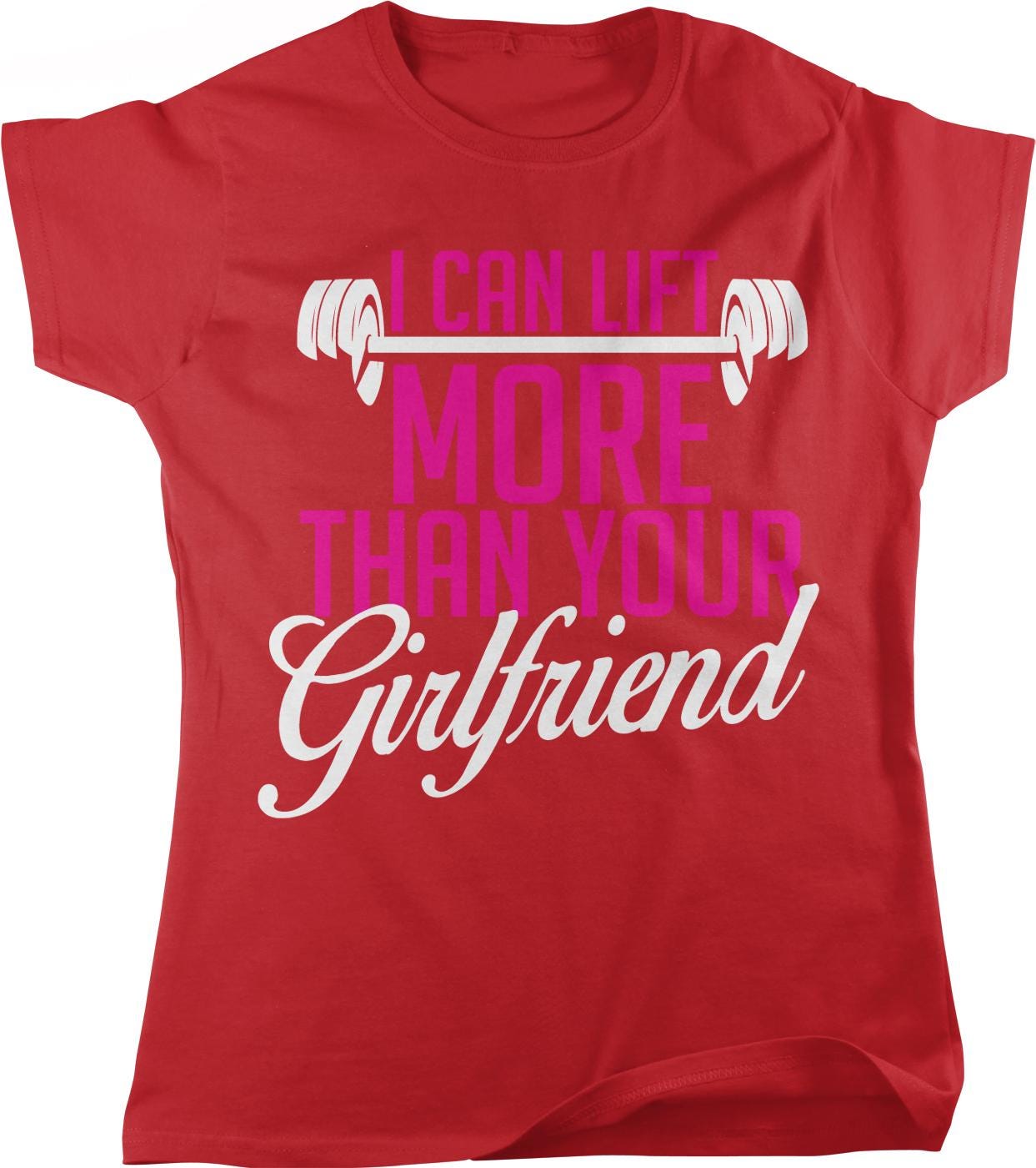 I can lift more than your girlfriend