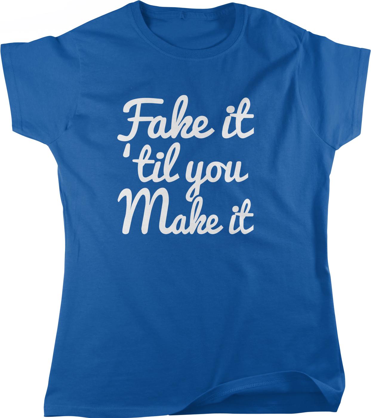 A blue t-shirt with white text that reads "Fake it til you make it".