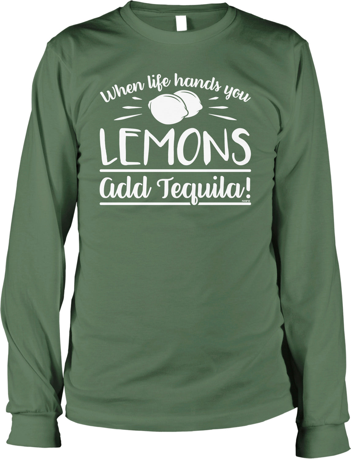 A green long-sleeved t-shirt with white text that says "When life hands you lemons, add tequila!"