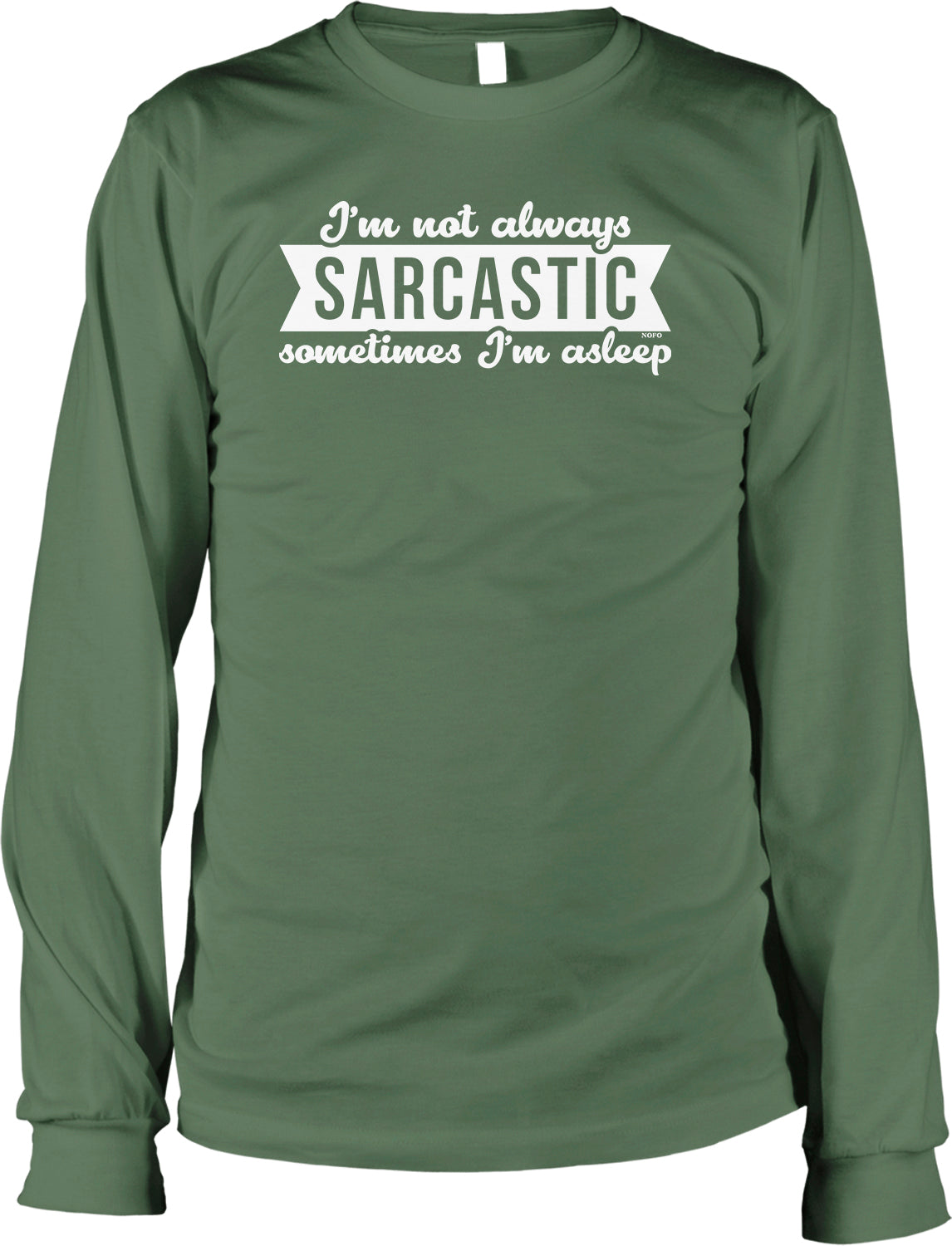 A green long-sleeved t-shirt with the text "I'M NOT ALWAYS SARCASTIC sometimes I'M ASLEEP" printed on it.