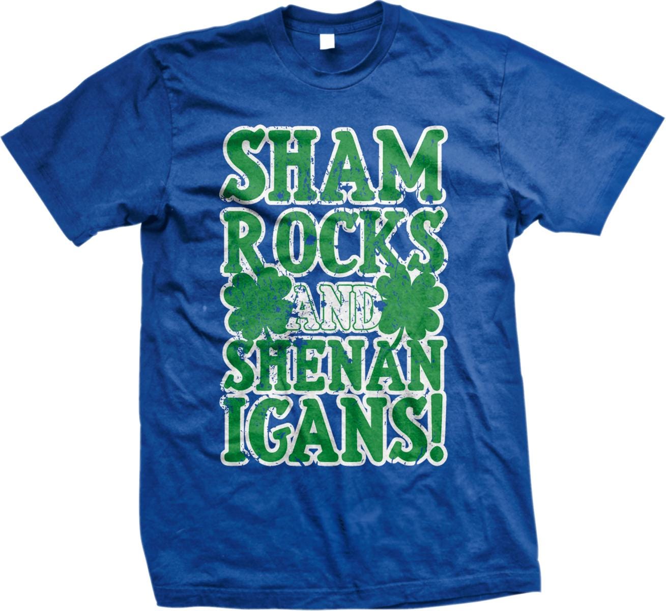 A blue t-shirt with the text " Sham Rocks and Shenan Igan's!" printed on it.