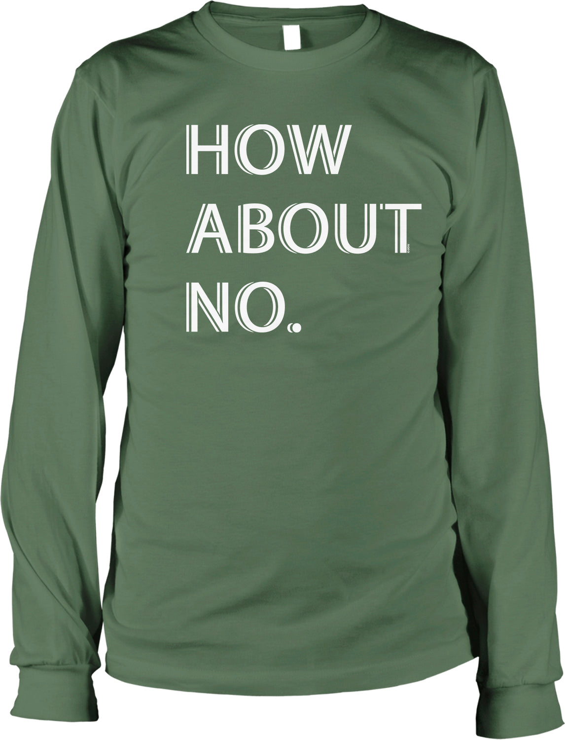 A green long-sleeved shirt with the text "HOW ABOUT NO" printed on it.