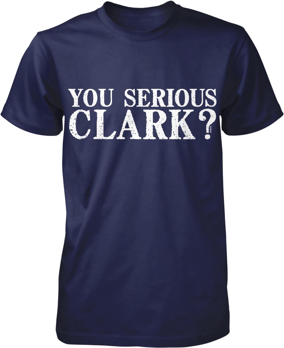 A navy blue t-shirt with the text "YOU SERIOUS CLARK?" printed on it in white lettering.