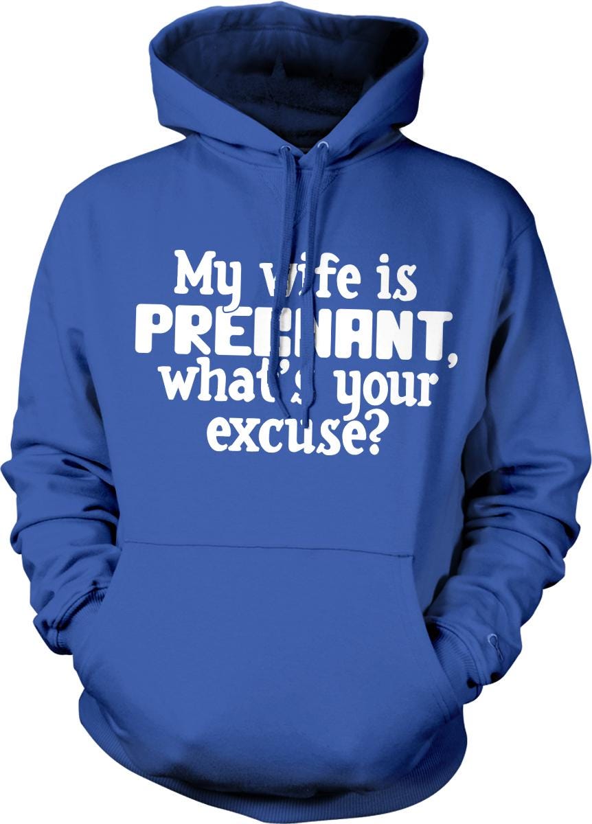 A blue hoodie with white text that reads "My wife is pregnant, what's your excuse?"