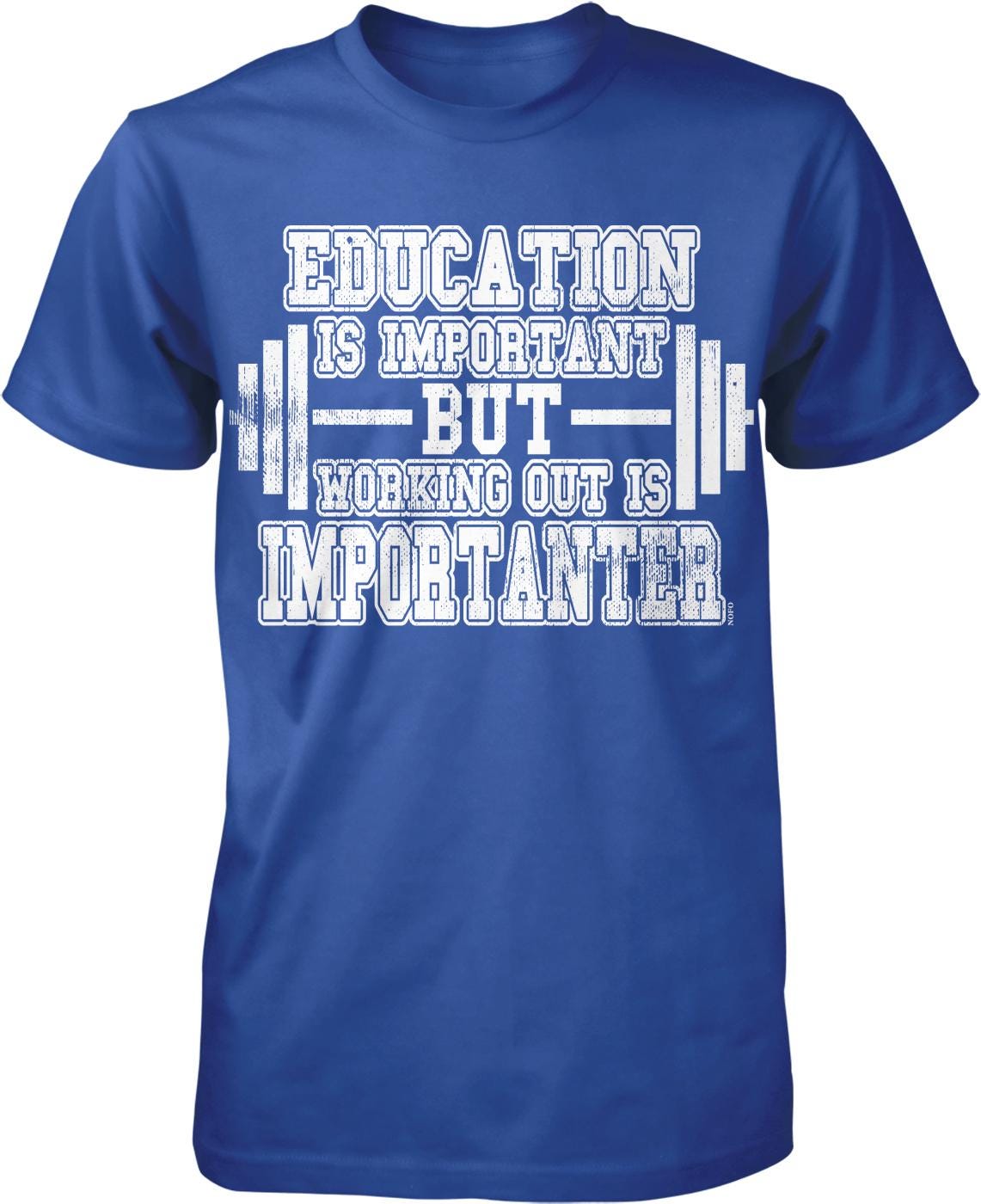 The image is a blue t-shirt with white text that reads "EDUCATION IS IMPORTANT BUT WORKING OUT IS IMPORTANT".