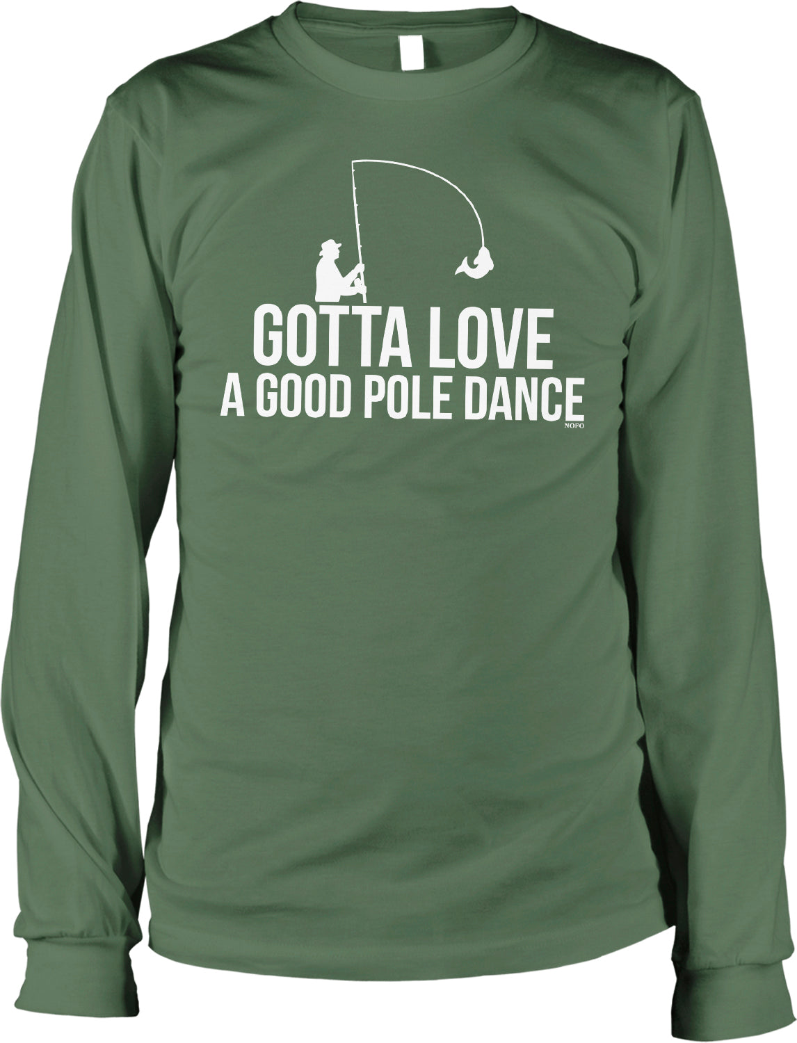 A green long-sleeved t-shirt with a white graphic design that says "Gotta Love A Good Pole Dance" and features a silhouette of a person fishing with a pole.