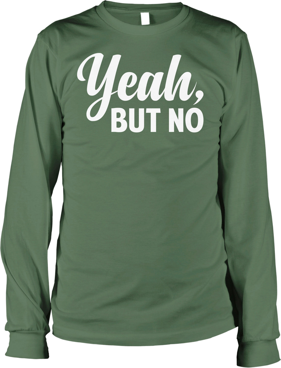 A green long-sleeved shirt with the text "YEAH, BUT NO" printed on it.