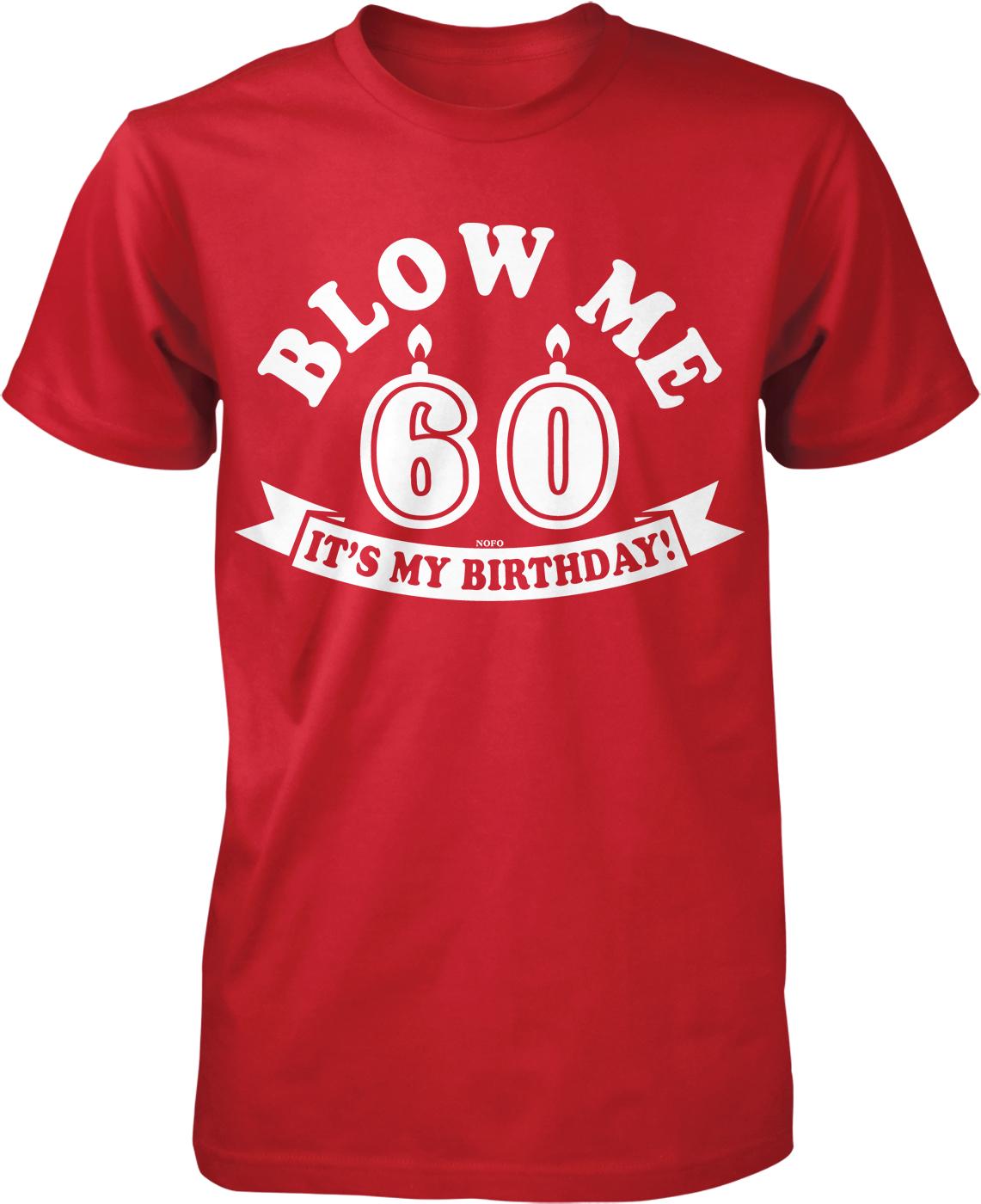 A red t-shirt with white text that says "BLOW ME 60 IT'S MY BIRTHDAY!"
