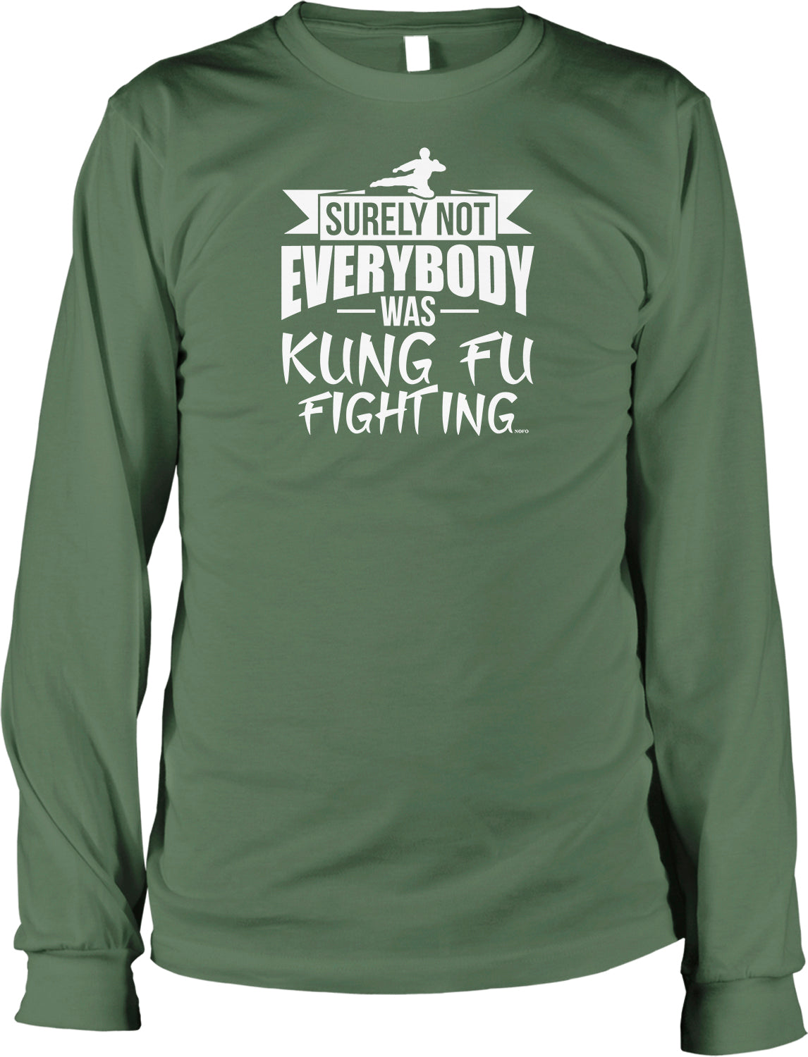 A green long-sleeved t-shirt with a white text design that reads "SURELY NOT EVERYBODY WAS KUNG FU FIGHTING"