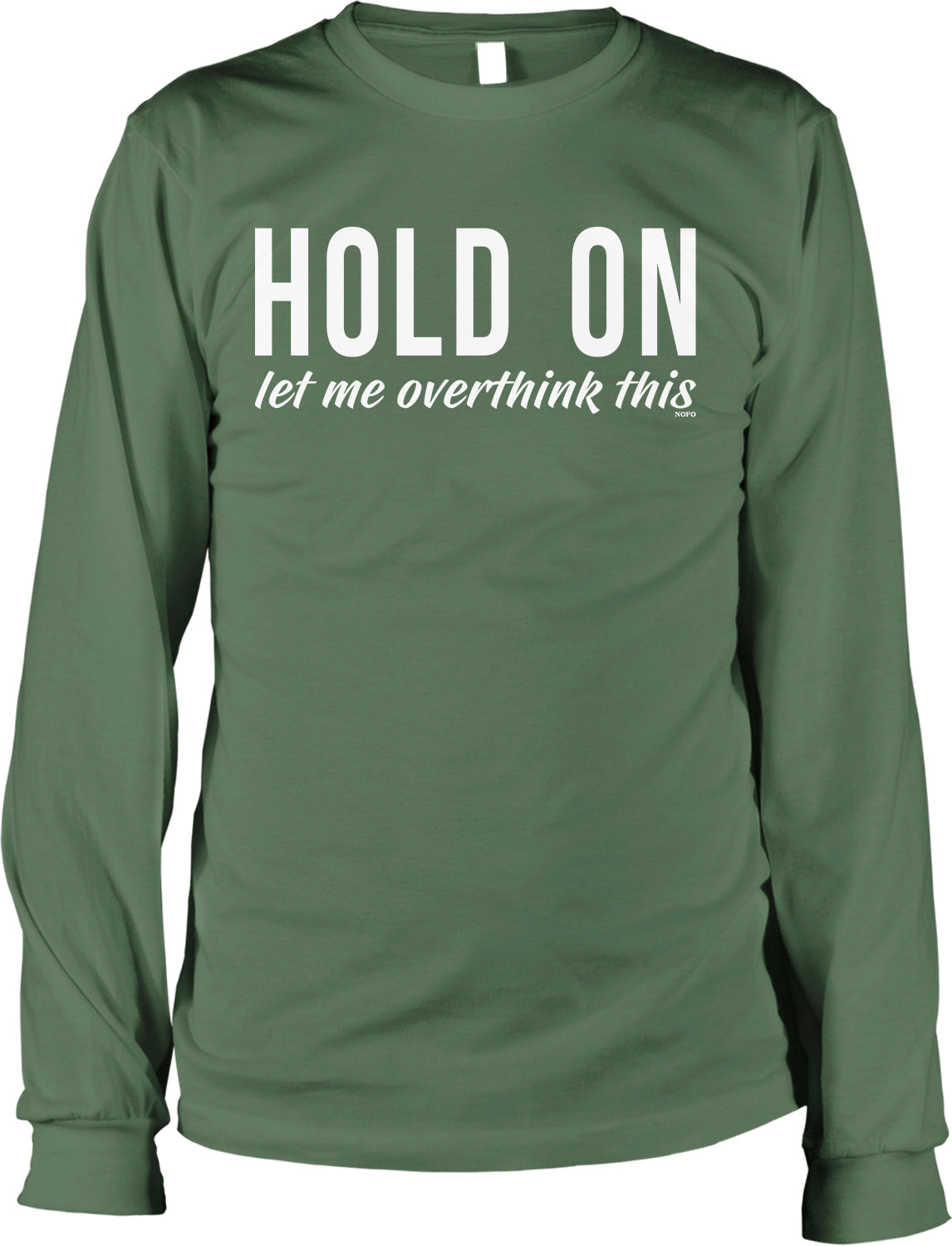 A green long-sleeved shirt with the text "HOLD ON let me OVERTHINK THIS" printed on it.