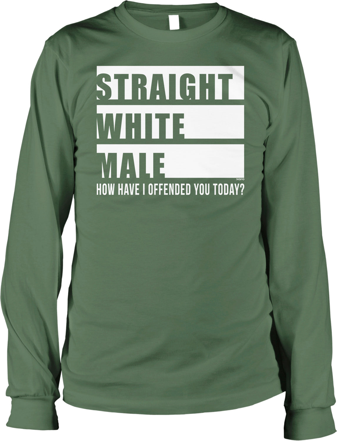 A green long-sleeved t-shirt with the text "STRAIGHT WHITE MALE HOW HAVE I OFFENDED YOU TODAY?" printed on it.