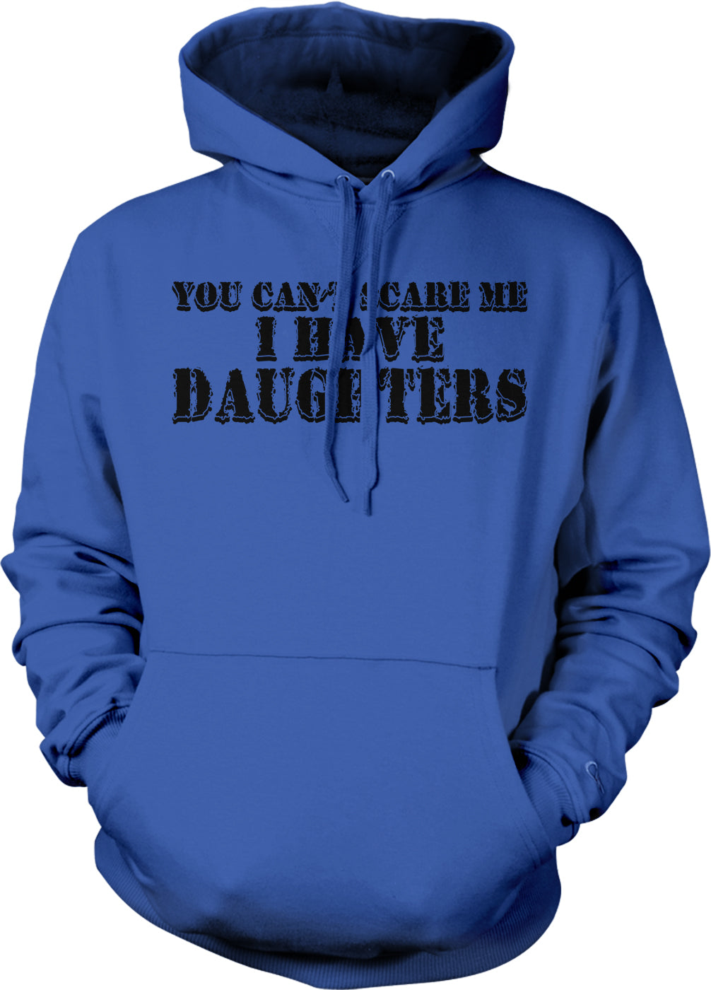 A blue hoodie with the text "YOU CAN'T SCARE ME I HAVE DAUGHTERS" printed on it.