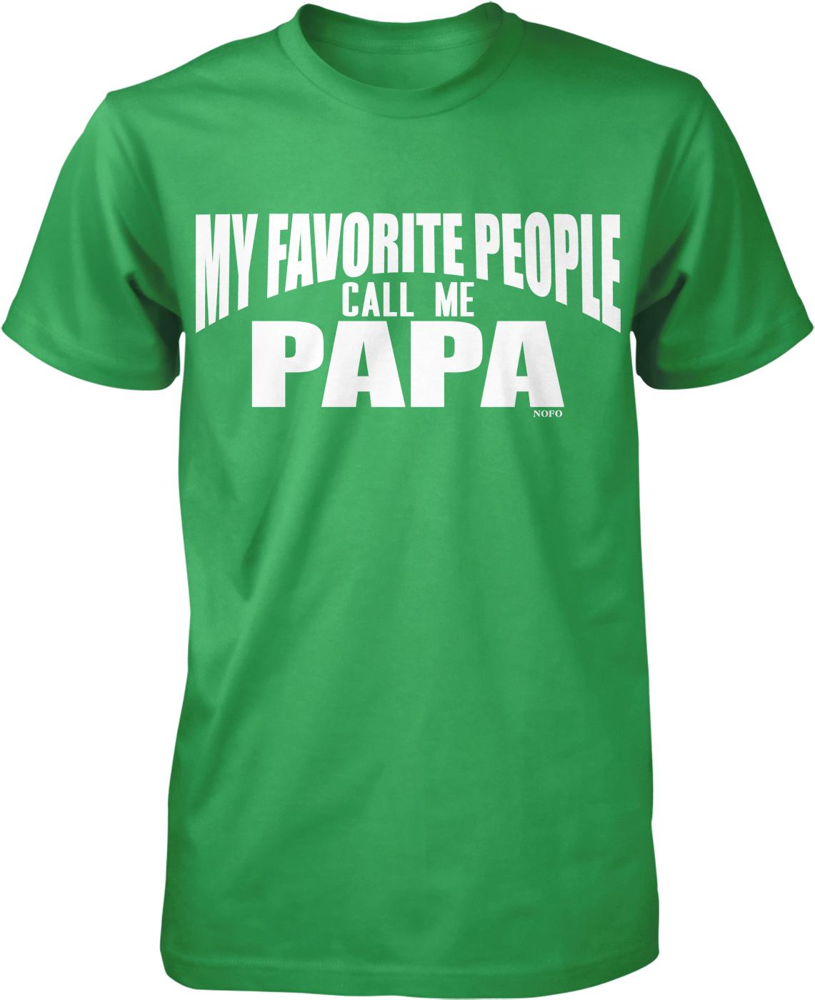 A green t-shirt with white text that says "MY FAVORITE PEOPLE CALL ME PAPA" printed on it.