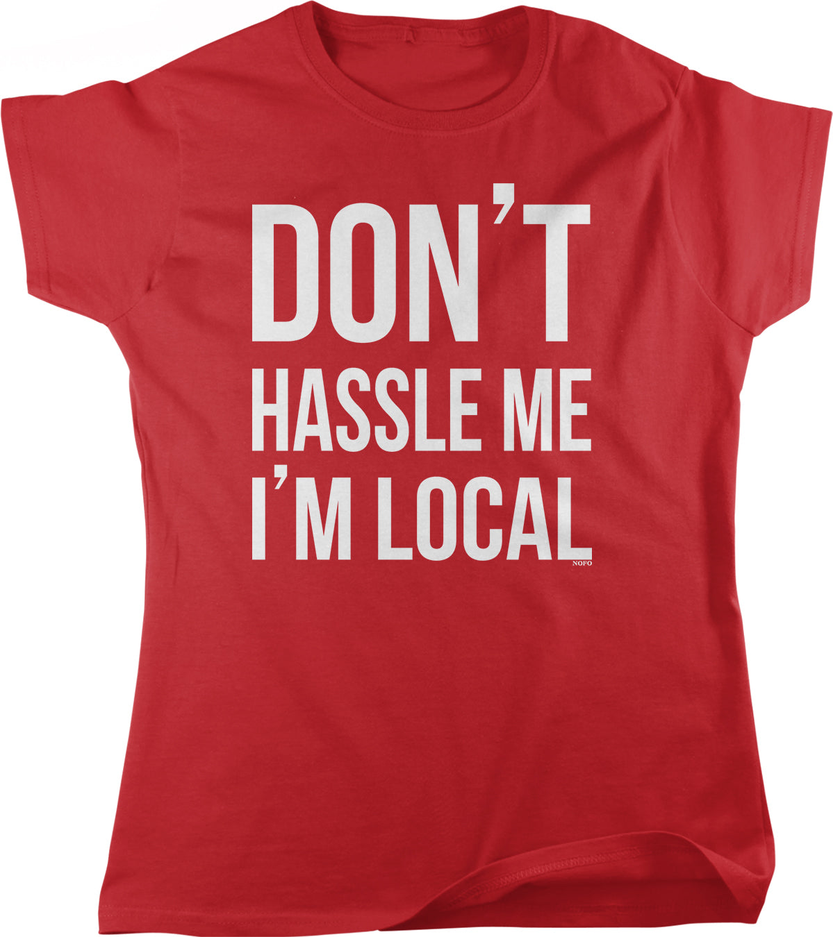 A red t-shirt with the text "DON'T HASSLE ME I'M LOCAL" printed on it.