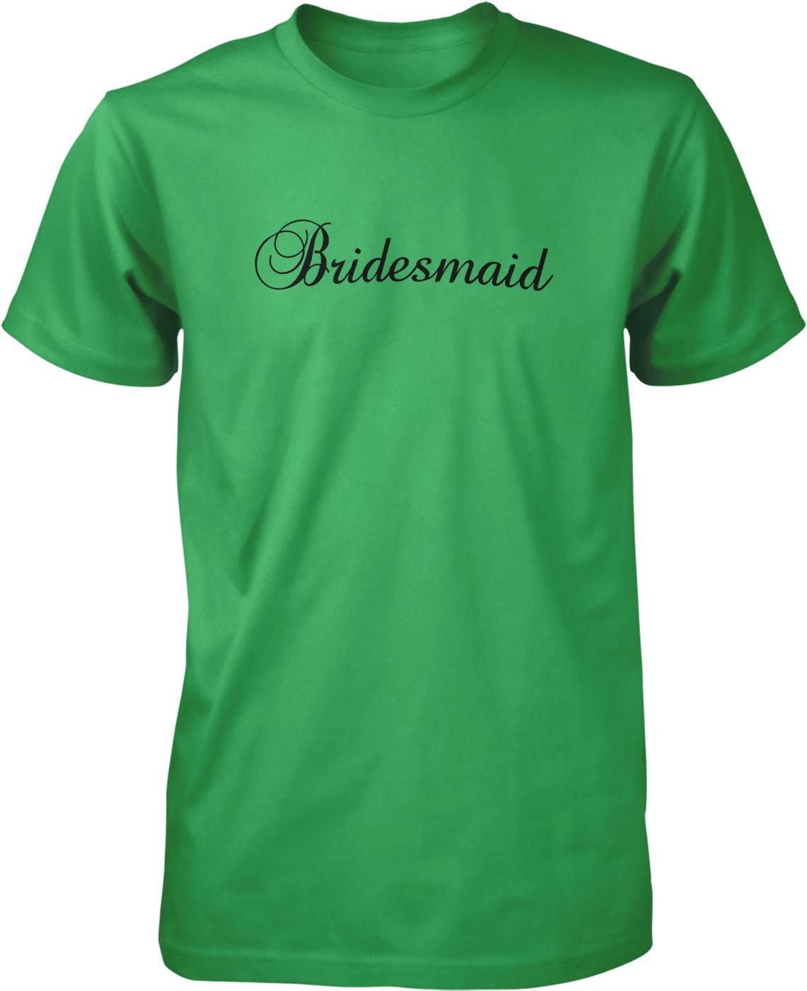 A green t-shirt with the word "Bridesmaid" printed on it in black text.